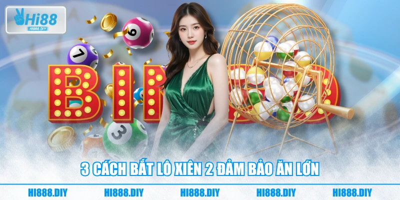 3 cách bắt lô xiên 2 đảm bảo ăn lớn 3 cách bắt lô xiên 2 đảm bảo ăn lớn