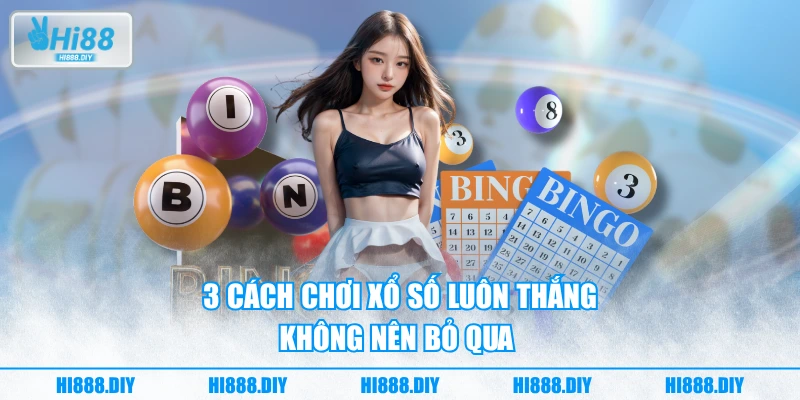3 cách chơi xổ số luôn thắng không nên bỏ qua 3 cách chơi xổ số luôn thắng không nên bỏ qua