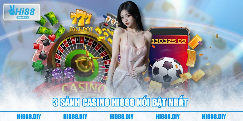 3 sảnh casino HI888 nổi bật nhất 3 sảnh casino HI888 nổi bật nhất
