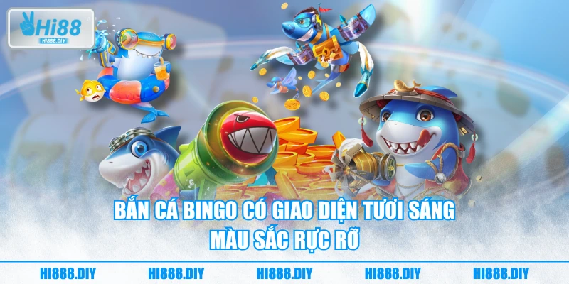 Bắn Cá Bingo có giao diện tươi sáng, màu sắc rực rỡ Bắn Cá Bingo có giao diện tươi sáng, màu sắc rực rỡ