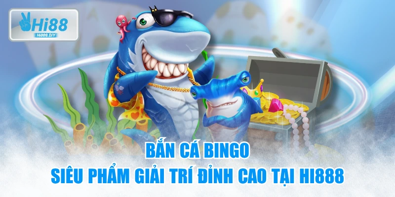 Bắn Cá Bingo - Siêu Phẩm Giải Trí Đỉnh Cao Tại HI888