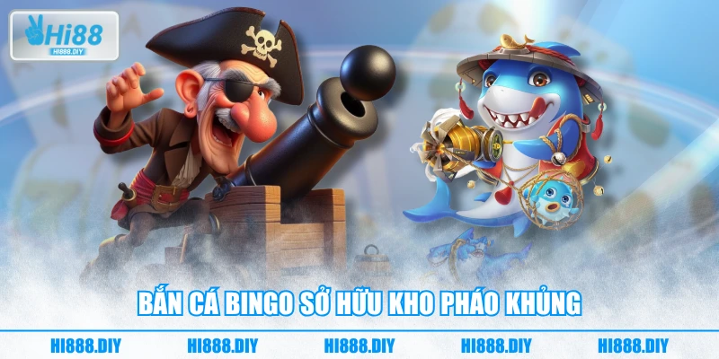 Bắn Cá Bingo sở hữu kho pháo khủng Bắn Cá Bingo sở hữu kho pháo khủng