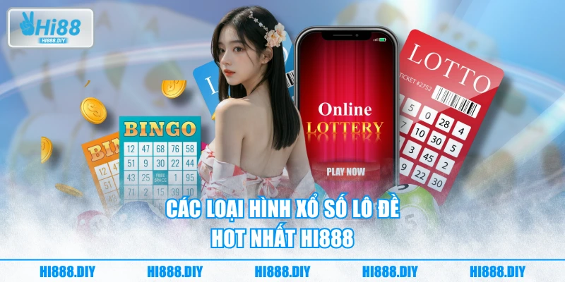 Các loại hình xổ số lô đề HOT nhất HI888