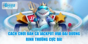 Cách Chơi Bắn Cá Jackpot Vua Đại Dương Rinh Thưởng Cực Đã!