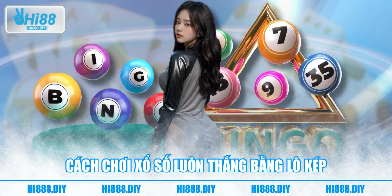Cách chơi xổ số luôn thắng bằng lô kép Cách chơi xổ số luôn thắng bằng lô kép