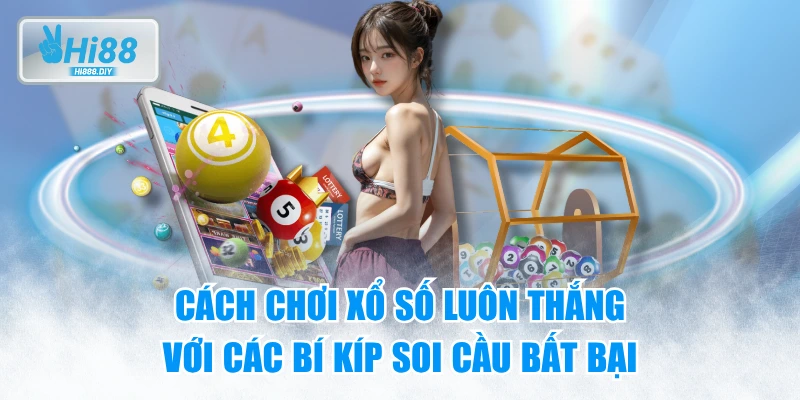 Cách Chơi Xổ Số Luôn Thắng Với Các Bí Kíp Soi Cầu Bất Bại