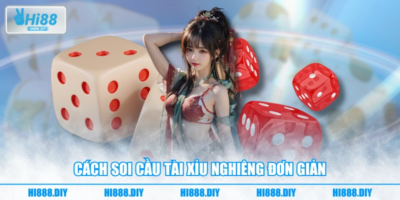 Cách soi cầu tài xỉu nghiêng đơn giản Cách soi cầu tài xỉu nghiêng đơn giản