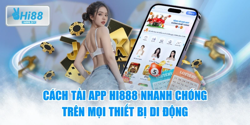 Hướng dẫn thao tác tải app HI888 an toàn