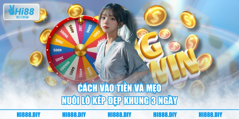 Cách vào tiền và mẹo nuôi lô kép đẹp khung 3 ngày