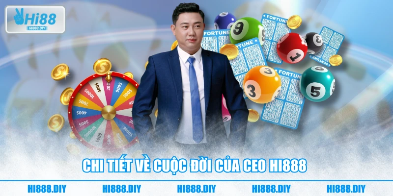 Chi tiết về cuộc đời của CEO HI888 Chi tiết về cuộc đời của CEO HI888