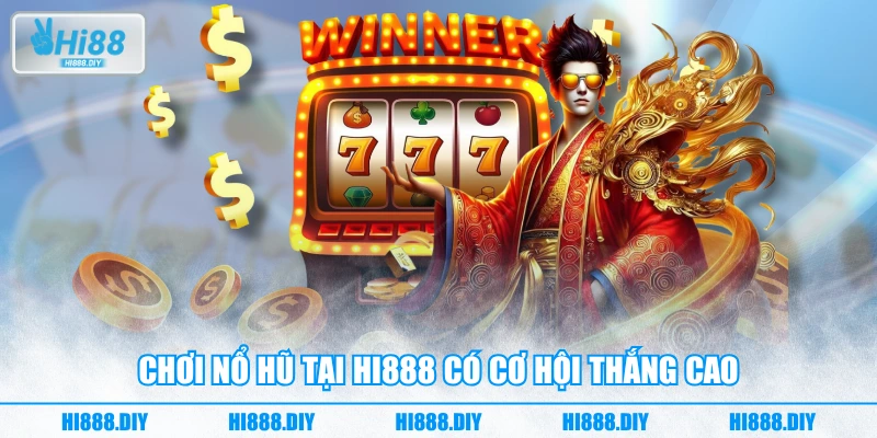 Chơi nổ hũ tại HI888 có cơ hội thắng cao Chơi nổ hũ tại HI888 có cơ hội thắng cao