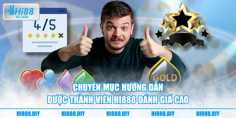 Chuyên mục hướng dẫn được thành viên HI888 đánh giá cao
