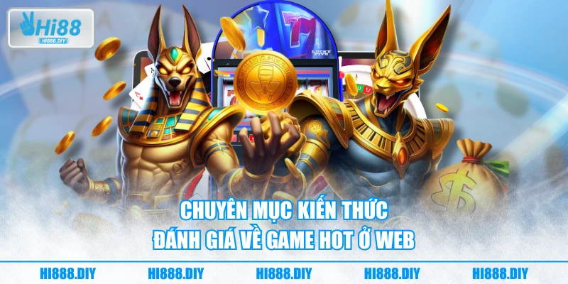 Chuyên mục kiến thức đánh giá về game hot ở web Chuyên mục kiến thức đánh giá về game hot ở web