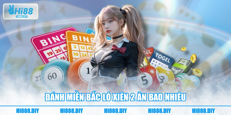 Đánh miền bắc lô xiên 2 ăn bao nhiêu Đánh miền bắc lô xiên 2 ăn bao nhiêu