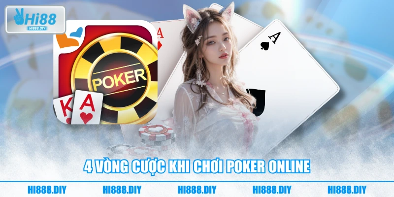 4 vòng cược khi chơi poker online 4 vòng cược khi chơi poker online