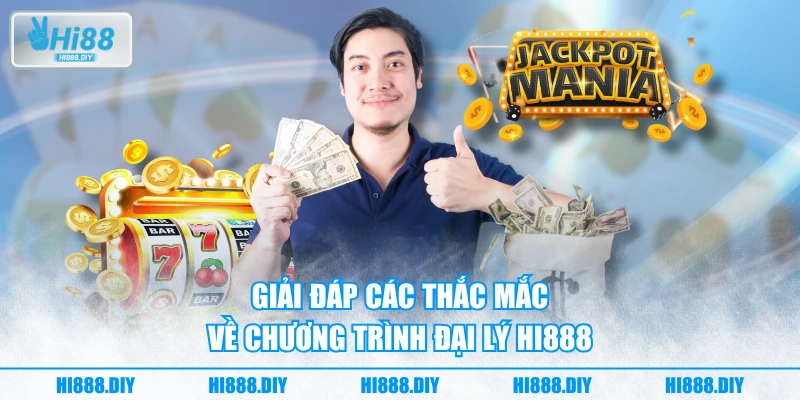 Giải đáp các thắc mắc về chương trình đại lý HI888