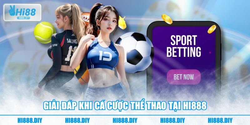 Giải đáp khi cá cược thể thao tại HI888 Giải đáp khi cá cược thể thao tại HI888