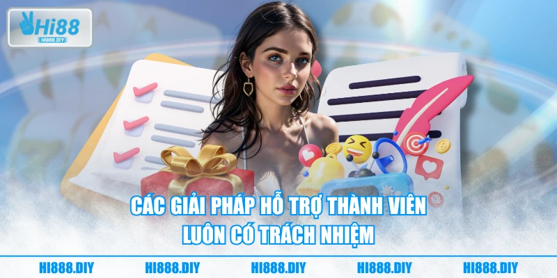 Các giải pháp hỗ trợ thành viên luôn có trách nhiệm Các giải pháp hỗ trợ thành viên luôn có trách nhiệm