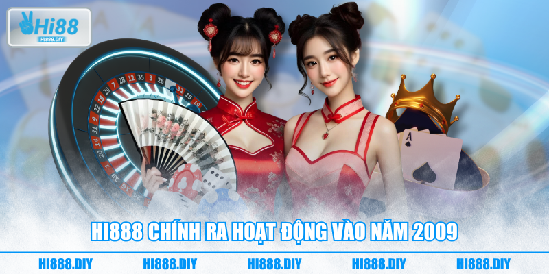 HI888 chính ra hoạt động vào năm 2009 HI888 chính ra hoạt động vào năm 2009
