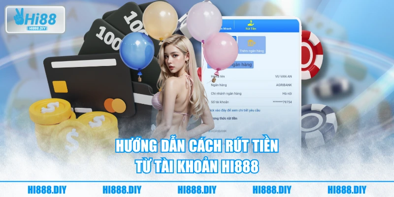 Hướng dẫn cách rút tiền từ tài khoản HI888 Hướng dẫn cách rút tiền từ tài khoản HI888