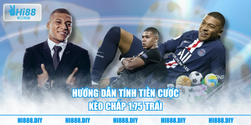 Hướng dẫn tính tiền cược kèo chấp 1.75 trái Hướng dẫn tính tiền cược kèo chấp 1.75 trái