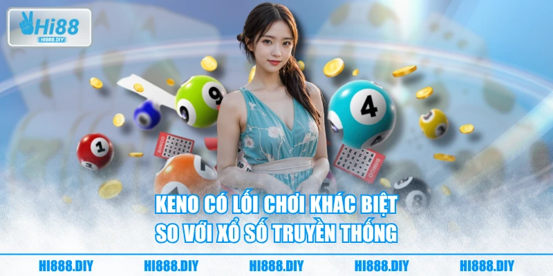 Keno có lối chơi khác biệt so với xổ số truyền thống Keno có lối chơi khác biệt so với xổ số truyền thống