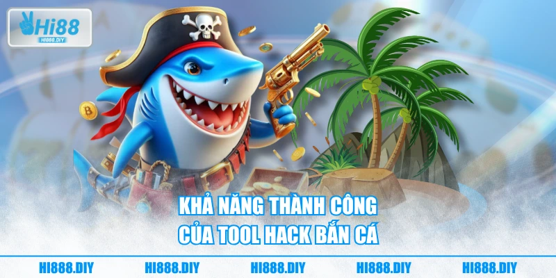 Khả năng thành công của tool hack bắn cá