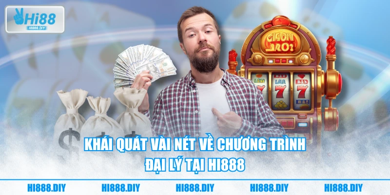 Khái quát vài nét về chương trình đại lý tại HI888