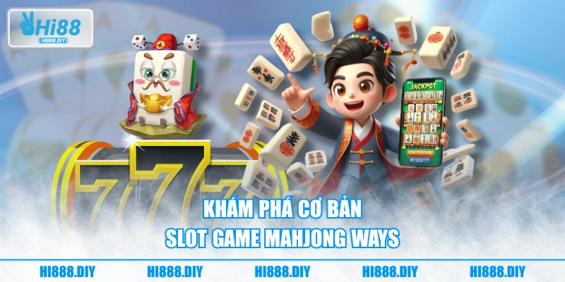 Khám phá cơ bản slot game Mahjong Ways Khám phá cơ bản slot game Mahjong Ways