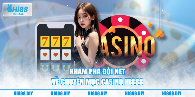 Khám phá đôi nét về chuyên mục casino HI888 Khám phá đôi nét về chuyên mục casino HI888