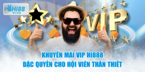 Khuyến Mãi VIP HI888 - Đặc Quyền Cho Hội Viên Thân Thiết