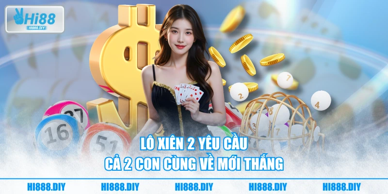 Lô xiên 2 yêu cầu cả 2 con cùng về mới thắng Lô xiên 2 yêu cầu cả 2 con cùng về mới thắng
