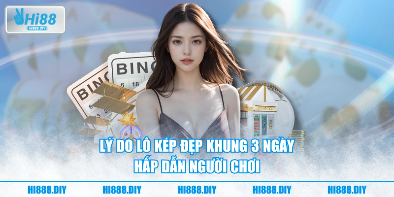 Lý do lô kép đẹp khung 3 ngày hấp dẫn người chơi