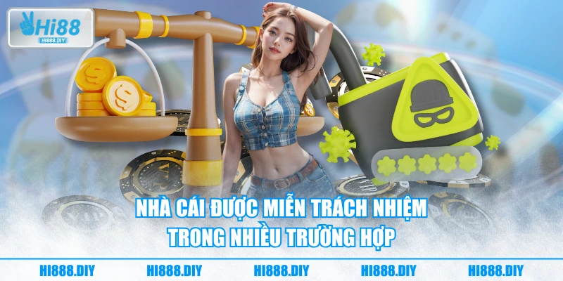 Nhà cái được miễn trách nhiệm trong nhiều trường hợp Nhà cái được miễn trách nhiệm trong nhiều trường hợp