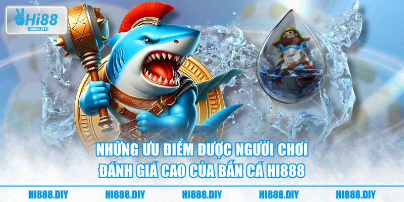 Những ưu điểm được người chơi đánh giá cao của bắn cá HI888