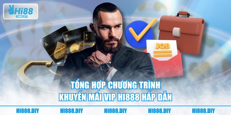 Tổng hợp chương trình khuyến mãi VIP HI888 hấp dẫn Tổng hợp chương trình khuyến mãi VIP HI888 hấp dẫn