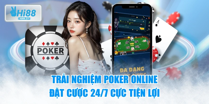 Trải Nghiệm Poker Online - Đặt Cược 24/7 Cực Tiện Lợi