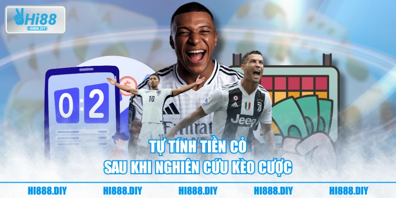 Tự tính tiền cỏ sau khi nghiên cứu kèo cược