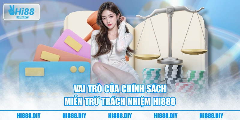 Vai trò của chính sách miễn trừ trách nhiệm HI888 Vai trò của chính sách miễn trừ trách nhiệm HI888