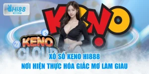 Xổ Số Keno HI888 - Nơi Hiện Thực Hóa Giấc Mơ Làm Giàu